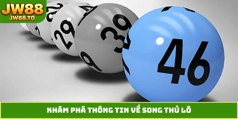 Khám phá thông tin về song thủ lô