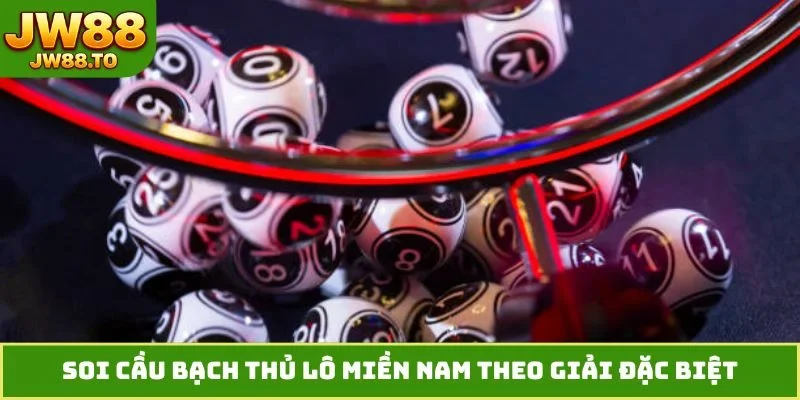 Soi cầu bạch thủ lô miền Nam theo giải đặc biệt