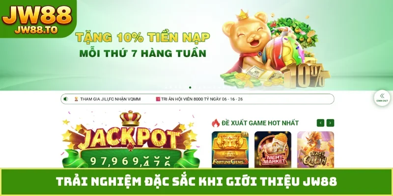 Trải nghiệm đặc sắc khi giới thiệu JW88